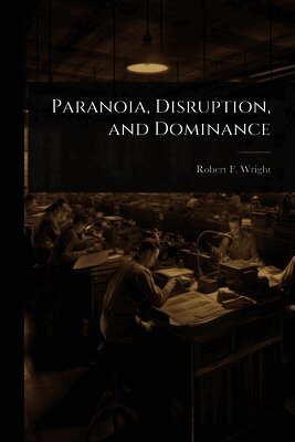 Robert F Wright, Robert F. Wright - Paranoia, Disruption, and Dominance, Häftad