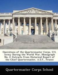 bokomslag Operations of the Quartermaster Corps, U.S. Army During the World War, Monograph No. 2