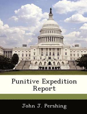 John J Pershing - Punitive Expedition Report, Häftad