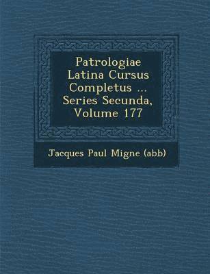 bokomslag Patrologiae Latina Cursus Completus ... Series Secunda, Volume 177