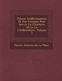bokomslag Pileces Int Eressantes Et Peu Connues Pour Servir La L'Histoire Et La La Litt Erature, Volume 1