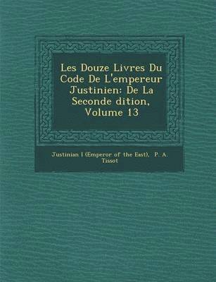 bokomslag Les Douze Livres Du Code de L'Empereur Justinien