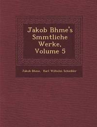 bokomslag Jakob B&#65533;hme's S&#65533;mmtliche Werke, Volume 5