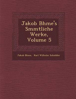bokomslag Jakob B&#65533;hme's S&#65533;mmtliche Werke, Volume 5