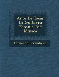 bokomslag Arte de Tocar La Guitarra Espan La Por Musica