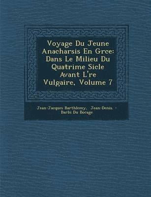 Voyage Du Jeune Anacharsis En Gr Ce: Dans Le Milieu Du Quatri Me Si Cle Avant L' Re Vulgaire, Volume 7