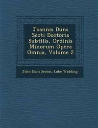 bokomslag Joannis Duns Scoti Doctoris Subtilis, Ordinis Minorum Opera Omnia, Volume 2
