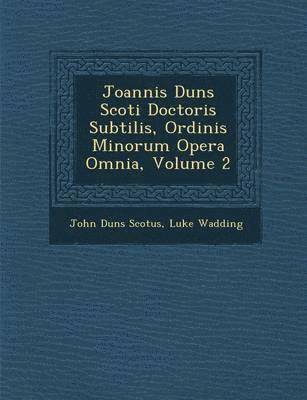 bokomslag Joannis Duns Scoti Doctoris Subtilis, Ordinis Minorum Opera Omnia, Volume 2