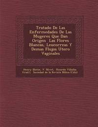 bokomslag Tratado De Las Enfermedades De Las Mugeres Que Dan Origen &#65533; Las Flores Blancas, Leucorreas Y Demas Flujos Utero Vaginales