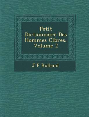 bokomslag Petit Dictionnaire Des Hommes C&#65533;l&#65533;bres, Volume 2