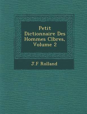 bokomslag Petit Dictionnaire Des Hommes C?l?bres, Volume 2