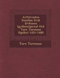 bokomslag Arfstvisten Emellan Erik Eriksson (Gyllenstjerna) Och Ture Turesson (Bjelke) 1451-1480