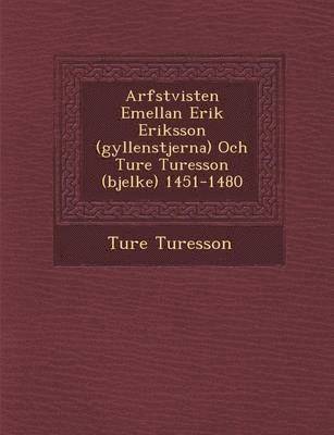Ture Turesson - Arfstvisten Emellan Erik Eriksson (Gyllenstjerna) Och Ture Turesson (Bjelke) 1451-1480, Häftad