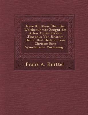 bokomslag Neue Kritiken Uber Das Weltberuhmte Zeugni Des Alten Juden Flavius Josephus Von Unserm Herrn Und Heiland Jesu Christo