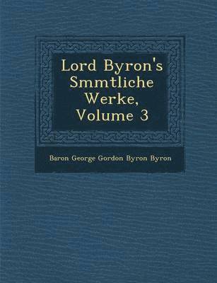 bokomslag Lord Byron's S Mmtliche Werke, Volume 3