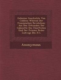 bokomslag Geheime Geschichte Von Coblenz W Hrend Der Franz Sischen Revolution