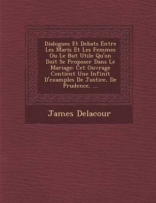 bokomslag Dialogues Et Debats Entre Les Maris Et Les Femmes Ou Le But Utile Qu'on Doit Se Proposer Dans Le Mariage