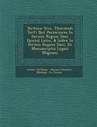 bokomslag Torf Ana: Sive, Thormodi Torf I Not Posteriores in Seriem Regum Dani Epistol Latin, & Index in Seriem Regum Dani . Ex Manuscriptis Legati Magn Ani