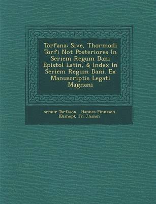 bokomslag Torf Ana: Sive, Thormodi Torf I Not Posteriores in Seriem Regum Dani Epistol Latin, & Index in Seriem Regum Dani . Ex Manuscriptis Legati Magn Ani