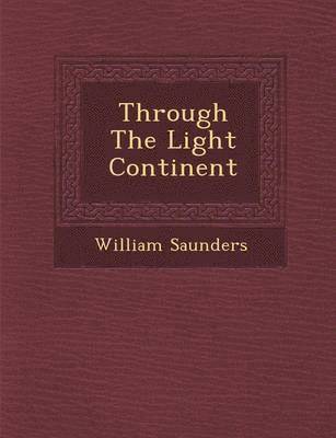 William Saunders - Through the Light Continent, Häftad