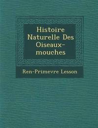 bokomslag Histoire Naturelle Des Oiseaux-mouches