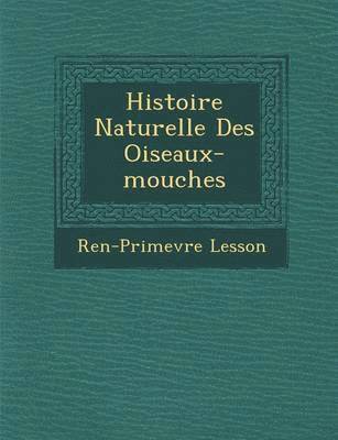 bokomslag Histoire Naturelle Des Oiseaux-mouches