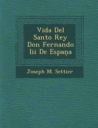 bokomslag Vida Del Santo Rey Don Fernando Iii De Espa&#326;a