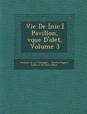 Antoine De La Chassagne, Charles-Hugues Lef Bvre De Saint-Marc - Vie de [Nic.] Pavillon, V Que D'Alet, Volume 3, Häftad