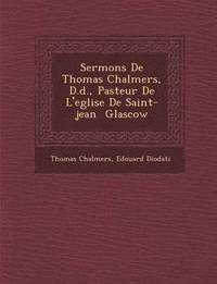 bokomslag Sermons De Thomas Chalmers, D.d., Pasteur De L'eglise De Saint-jean &#65533; Glascow