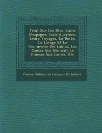 bokomslag Trait Sur Les B Tes Laine D'Espagne, Leur Ducation, Leurs Voyages, La Tonte, Le Lavage Et Le Commerce Des Laines, Les Causes Qui Donnent La Finesse Au