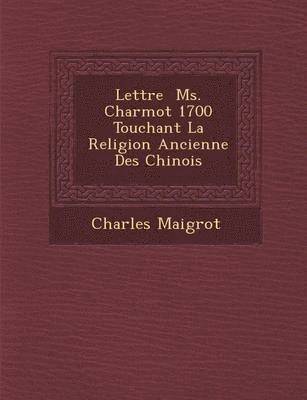 bokomslag Lettre &#65533; Ms. Charmot 1700 Touchant La Religion Ancienne Des Chinois