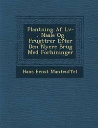 bokomslag Plantning AF L V-, Naale Og Frugttr Er Efter Den Nyere Brug Med Forh Ininger