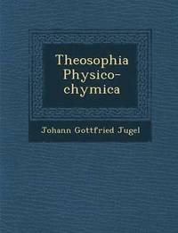 bokomslag Theosophia Physico-Chymica