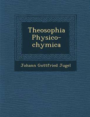 Theosophia Physico-Chymica 1