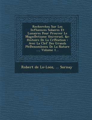 bokomslag Recherches Sur Les Influences Solaires Et Lunaires Pour Prouver Le Magn Etisme Universel, &C