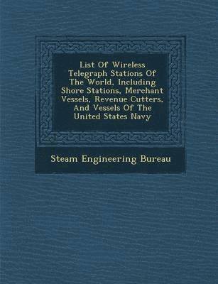 List of Wireless Telegraph Stations of the World, Including Shore Stations, Merchant Vessels, Revenue Cutters, and Vessels of the United States Navy 1