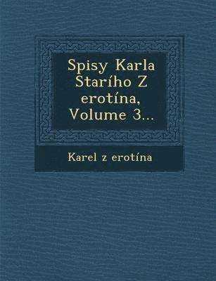 bokomslag Spisy Karla Stariho Z Erotina, Volume 3...