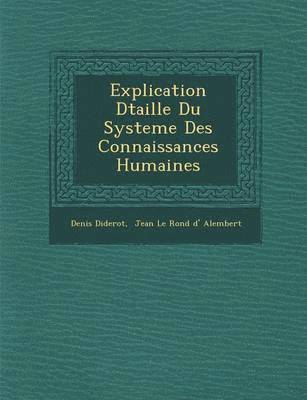 Denis Diderot, Jean Le Rond D' Alembert - Explication D�taill�e Du Systeme Des Connaissances Humaines, Häftad