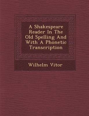 A Shakespeare Reader in the Old Spelling and with a Phonetic Transcription 1