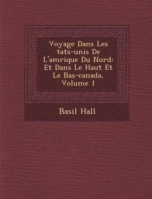 bokomslag Voyage Dans Les Tats-Unis de L'Am Rique Du Nord: Et Dans Le Haut Et Le Bas-Canada, Volume 1