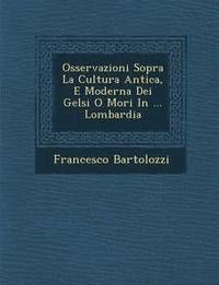 bokomslag Osservazioni Sopra La Cultura Antica, E Moderna Dei Gelsi O Mori in ... Lombardia