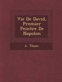 bokomslag Vie de David, Premier Peintre de Napol on