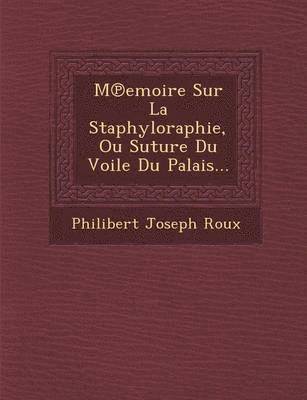 bokomslag M Emoire Sur La Staphyloraphie, Ou Suture Du Voile Du Palais...