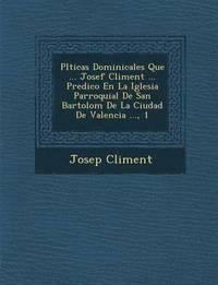 bokomslag Pl&#65533;ticas Dominicales Que ... Josef Climent ... Predico En La Iglesia Parroquial De San Bartolom&#65533; De La Ciudad De Valencia ..., 1
