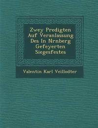 bokomslag Zwey Predigten Auf Veranlassung Des In N&#65533;rnberg Gefeyerten Siegesfestes