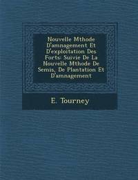 bokomslag Nouvelle M Thode D'Am Nagement Et D'Exploitation Des for Ts: Suivie de La Nouvelle M Thode de Semis, de Plantation Et D'Am Nagement
