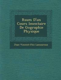 bokomslag R Sum D'Un Cours L Mentaire de G Ographie Physique