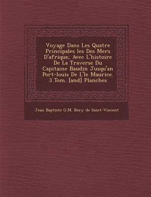 bokomslag Voyage Dans Les Quatre Principales Les Des Mers D'Afrique, Avec L'Histoire de La Travers E Du Capitaine Baudin Jusqu'an Port-Louis de L' Le Maurice. 3