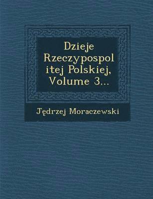 bokomslag Dzieje Rzeczypospolitej Polskiej, Volume 3...