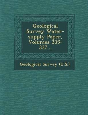 bokomslag Geological Survey Water-supply Paper, Volumes 335-337...